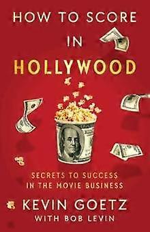 How To Score In Hollywood by Kevin Goetz Hardback Book