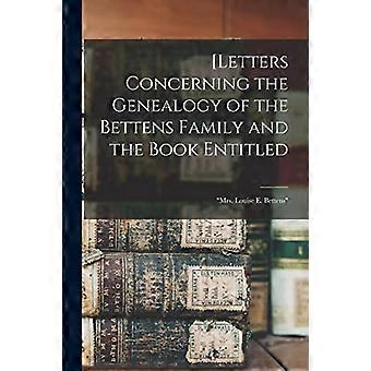 [Brev om slektsforskningen til Bettens-familien og boken med tittelen: Fru Louise E. Bettens