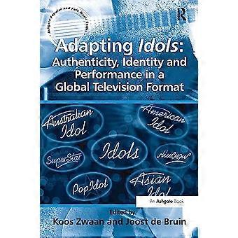Adapt Idols: Autenticitet, identitet och framträdande i ett globalt TV-format (Ashgate Popular and Folk Music Series)