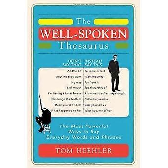 The Well-Spoken Thesaurus: The Most Powerful Ways to Say Everyday Words and Phrases