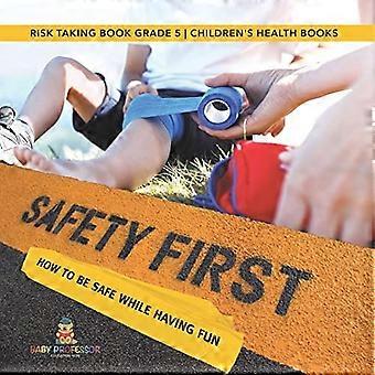 Veiligheid voorop! Hoe VEILIG te zijn terwijl je plezier hebt Risico's nemen Boek Grade 5 Children's Health Books