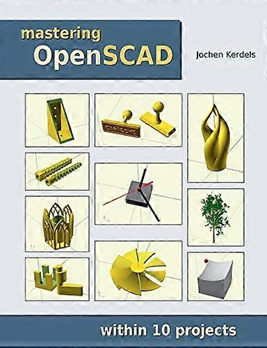 Mastering OpenSCAD: within  - 10 projects