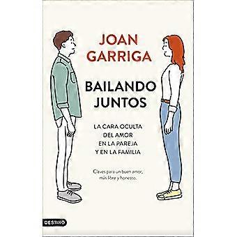 Bailando juntos : la cara oculta del amor en la pareja y en la familia