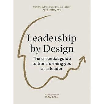 Leadership by Design: De essentiële gids om u als leider te transformeren