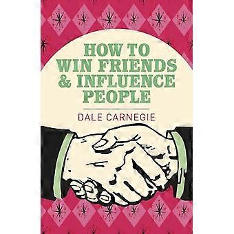 How To Win Friends and Influence People The Worlds Best Selling Book on How to Succeed in Business