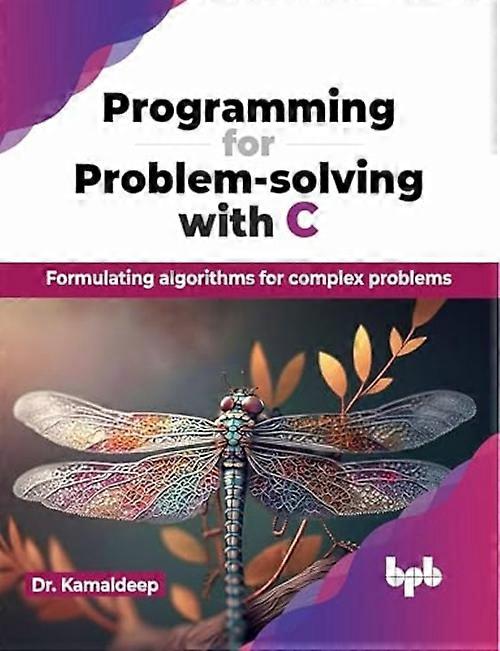 Programming for Problem-Solving with C : Formulating Algorithms for Complex Problems (English Edition)