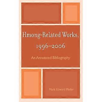 Obras relacionadas aos Hmong 1996-2006: Uma Bibliografia Anotada - Mark Edward Pfeifer - Brochura - Livro em inglês - História