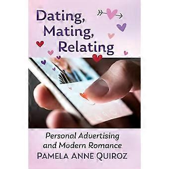Dating Mating Relating Personal Advertising and Modern Romance