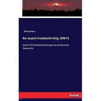 Der Deutsch-franzsische Krieg 1870-71erster Teil Geschichte Des Krieges Bis Z - Anonymous - Paperback - English Book - History