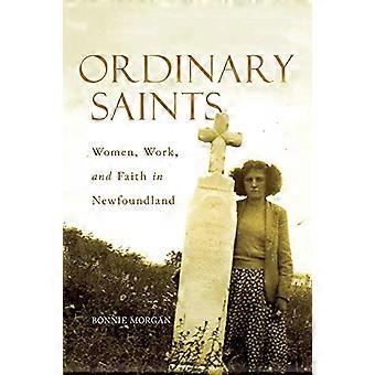 Ordinary Saints Women Work and Faith in Newfoundland Volume 2
