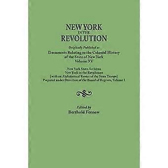 New York in the Revolution. Originally Published as Documents Relating to the Colonial History of the State of New York Volume XV. New York State Arc