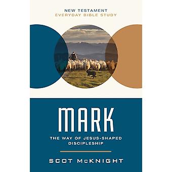 The Mark The Way Of Jesus-shaped Discipleship - Scot McKnight