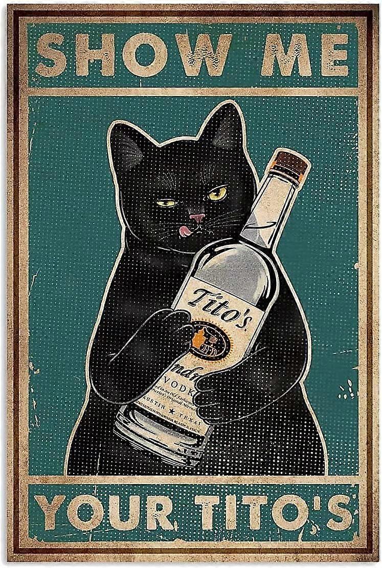 Metal Tin Sign Of Cat Drinking Style,Show Me Your Tito'S Retro Poster,Vintage Coffee and Bar Wall Art Decor Iron Painting 12x18 Inch