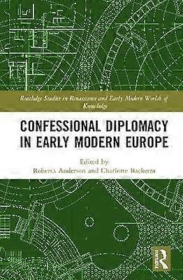 Confessional Diplomacy in Early Modern Europe