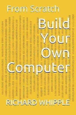 Construisez votre propre ordinateur à partir de zéro Série From Scratch