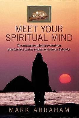 Meet Your Spiritual Mind The Interactions Between Instincts and Intellect and its Impact on Human Behavior