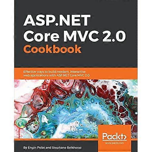 ASP.NET Core MVC 2.0 Cookbook: Effectieve manieren om moderne, interactieve webapplicaties te bouwen met ASP.NET Core MVC 2.0