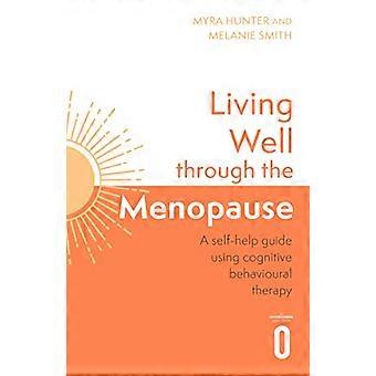 Living Well Through The Menopause An evidence based cognitive behavioural guide