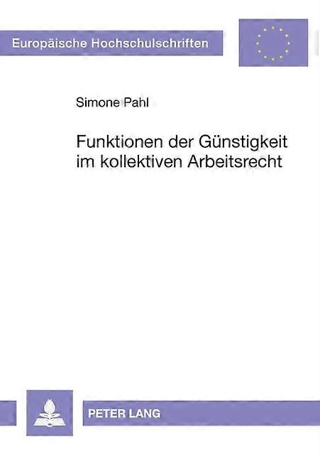 Funktionen Der Guenstigkeit Im Kollektiven Arbeitsrecht by Simone Pahl Paperback