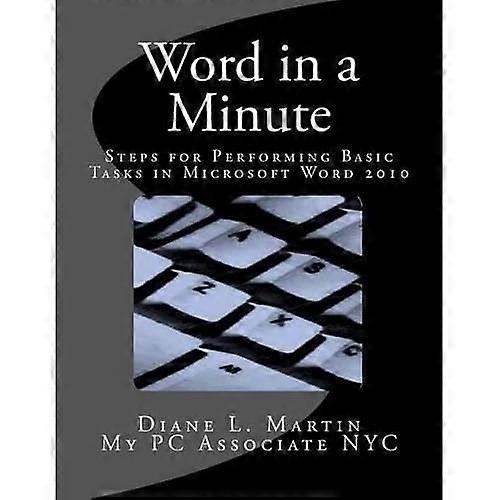 Word in a Minute : Steps for Performing Basic Tasks in Microsoft Word