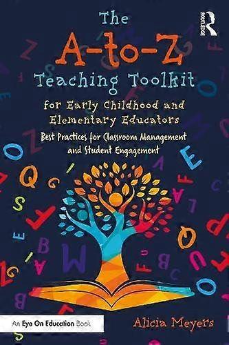 The Atoz Teaching Toolkit For Early Childhood And Elementary Educators by Alicia Meyers Paperback