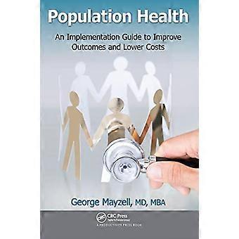 Population Health An Implementation Guide to Improve Outcomes and Lower Costs