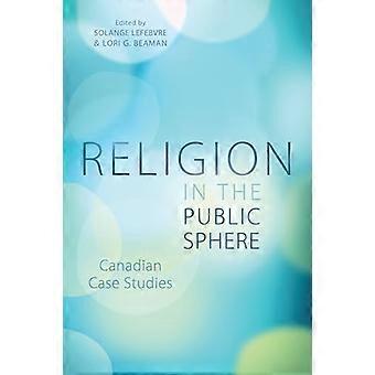 Religion in the Public Sphere Canadian Case Studies