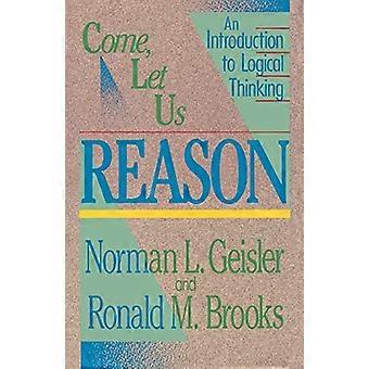 Come, Let Us Reason: An Introduction to Logical Thinking