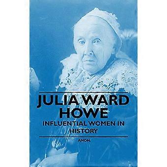 Julia Ward Howe - Invloedrijke vrouwen in de geschiedenis