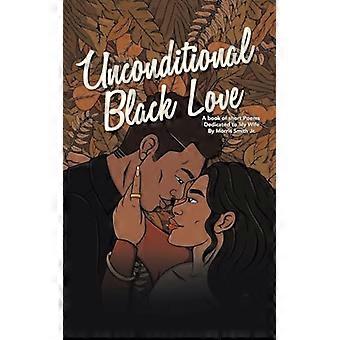 Bedingungslose schwarze Liebe: Ein Buch mit kurzen Gedichten, die meiner Frau gewidmet sind