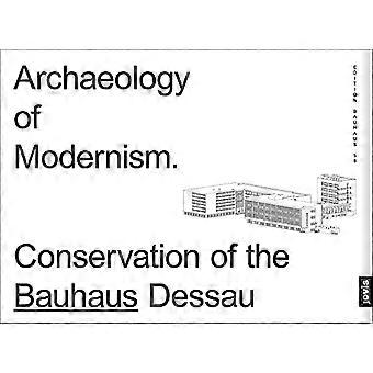 Archäologie der Moderne: Denkmalpflege Bauhaus Dessau (Edition Bauhaus)
