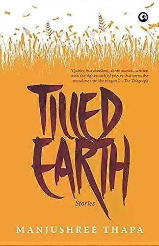 Tilled Earth Stories - MANJUSHREE THAPA