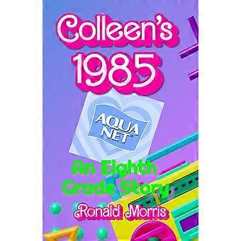 Colleen's 1985 an eighth grade story