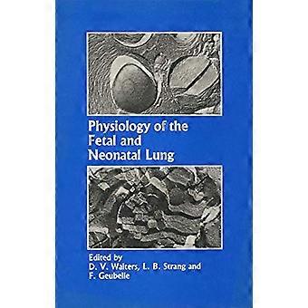 Physiology of the Fetal and Neonatal Lung Proceedings of the International Symposium on Physiology and Pathophysiology of the Fetal and Neonatal Lu