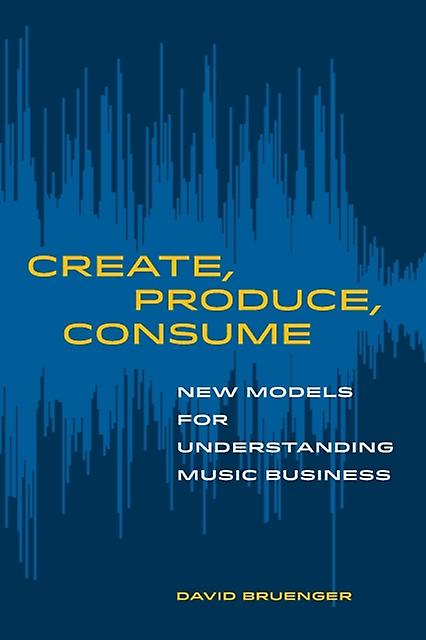 Create Produce Consume by David Bruenger Paperback