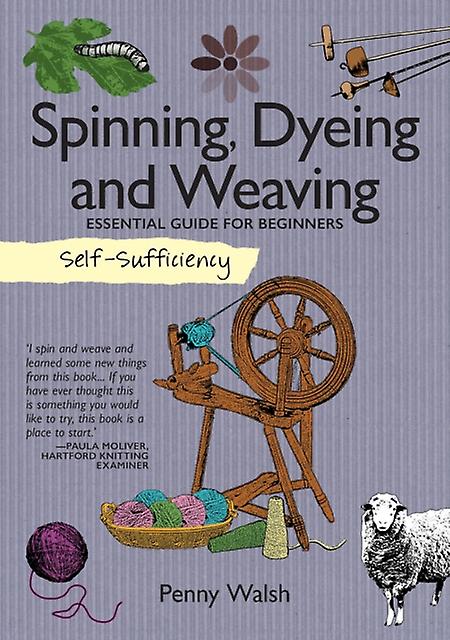 Selfsufficiency Spinning Dyeing Amp Weaving by Penny Walsh Paperback
