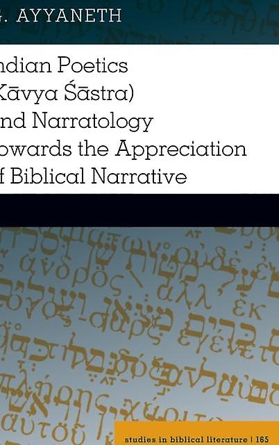 Indian Poetics Kavya Sastra And Narratology Towards The Appreciation Of Biblical by G. Ayyaneth Paperback Book