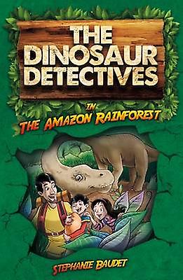 The Dinosaur Detectives In The Amazon Rainforest by Stephanie Baudet Paperback