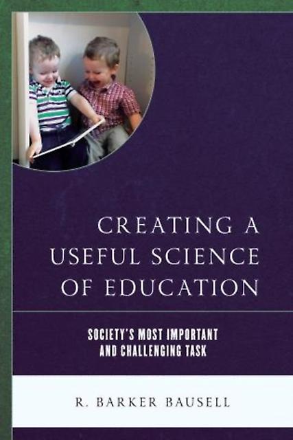 Creating A Useful Science Of Education by R. Barker Bausell Hardback Book