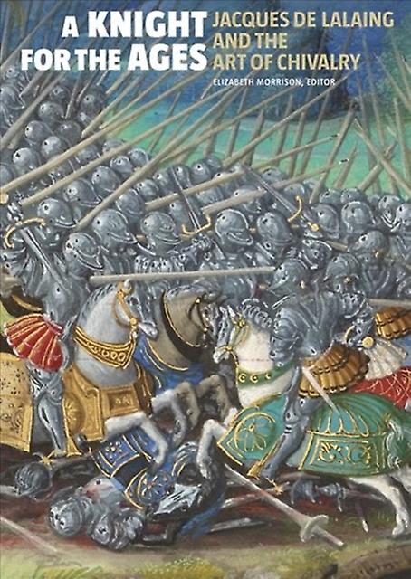 A Knight For The Ages Jacques De Lalaing And The Art Of Chivalry Paperback Book