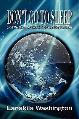 Don't Go To Sleep Short Memoirs of a Former 2008 Presidential Candidate