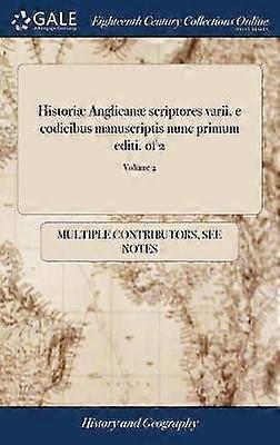Histori Anglican scriptores varii e codicibus manuscriptis nunc primum editi de 2 Volume 2