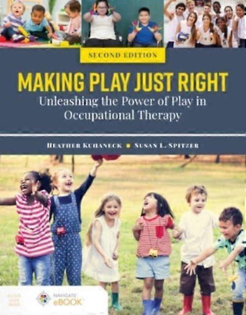 Making Play Just Right Unleashing The Power Of Play In Occupational Therapy by Susan L. Spitzer Paperback