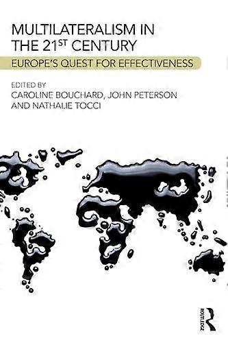 Multilateralism in the 21st Century: Europes quest for effectiveness