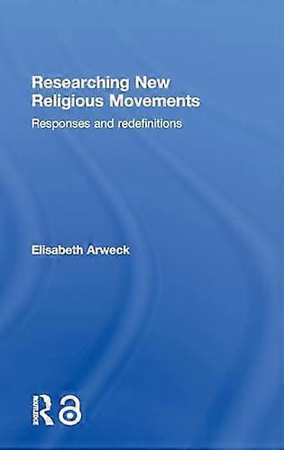 Researching New Religious Movements: Responses and Redefinitions