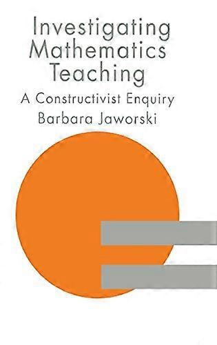 Investigating Mathematics Teaching: A Constructivist Enquiry