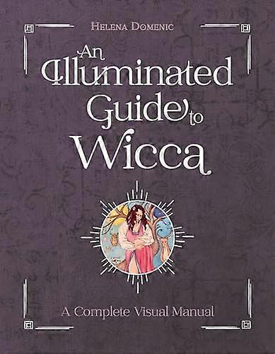 An Illuminated Guide to Wicca: A Complete Visual Manual