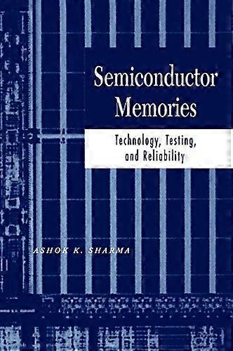 Semiconductor Memories: Technology Testing and Reliability