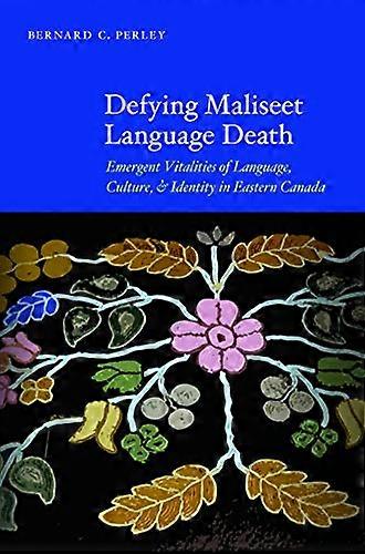 Defying Maliseet Language Death: Emergent Vitalities of Language Culture and Identity in Eastern Canada