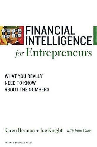 Financial Intelligence for Entrepreneurs: What You Really Need to Know About the Numbers